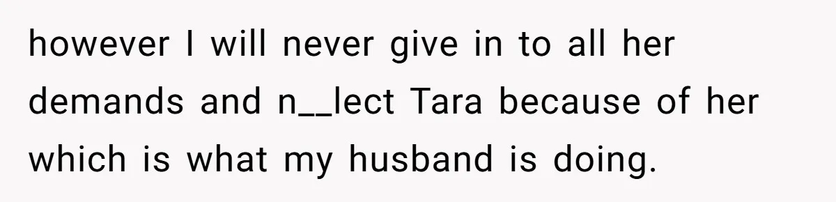 Mom Insists On Including Both Daughters In Family Dinner After Years Of Separation however I will never give in to all her demands and n__lect Tara because of her which is what my husband is doing.