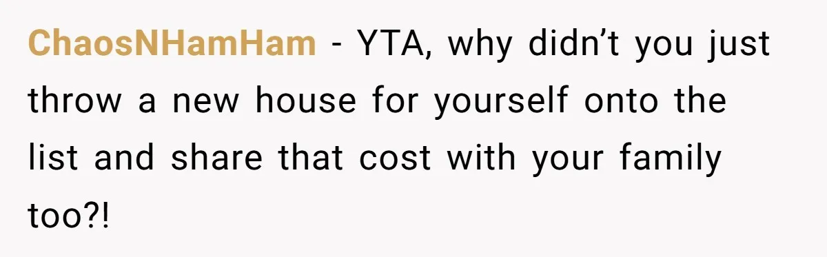 "Woman Spends $4500 On Christmas Dinner And Airbnb, Now Her Family Wants Nothing To Do With Her Request ChaosNHamHam − YTA, why didn’t you just throw a new house for yourself onto the list and share that cost with your family too?!