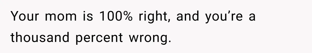 "Woman Spends $4500 On Christmas Dinner And Airbnb, Now Her Family Wants Nothing To Do With Her Request Your mom is 100% right, and you’re a thousand percent wrong.