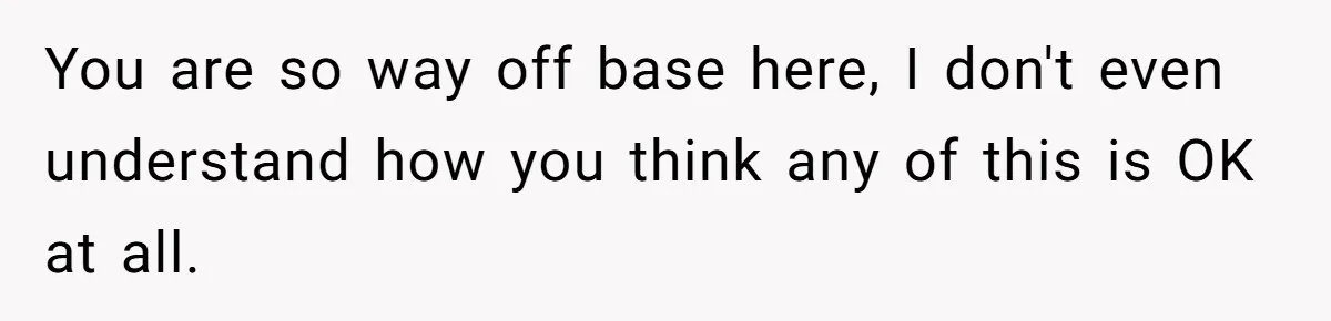"Woman Spends $4500 On Christmas Dinner And Airbnb, Now Her Family Wants Nothing To Do With Her Request You are so way off base here, I don't even understand how you think any of this is OK at all.