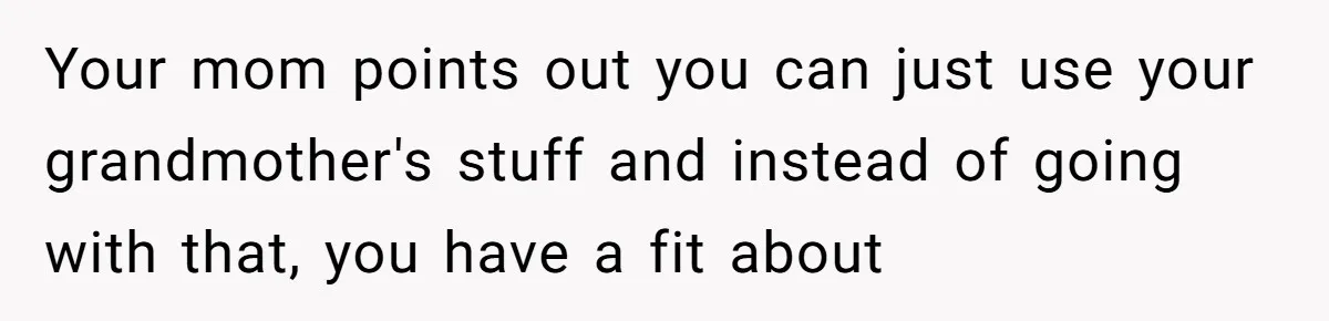 "Woman Spends $4500 On Christmas Dinner And Airbnb, Now Her Family Wants Nothing To Do With Her Request Your mom points out you can just use your grandmother's stuff and instead of going with that, you have a fit about