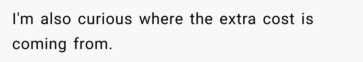 "Woman Spends $4500 On Christmas Dinner And Airbnb, Now Her Family Wants Nothing To Do With Her Request I'm also curious where the extra cost is coming from.