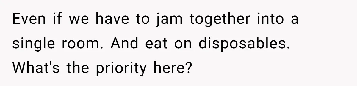 "Woman Spends $4500 On Christmas Dinner And Airbnb, Now Her Family Wants Nothing To Do With Her Request Even if we have to jam together into a single room. And eat on disposables. What's the priority here?