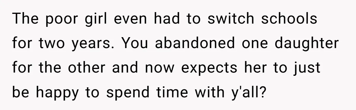 Mom Insists On Including Both Daughters In Family Dinner After Years Of Separation The poor girl even had to switch schools for two years. You abandoned one daughter for the other and now expects her to just be happy to spend time with...