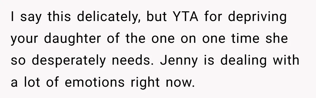 Mom Insists On Including Both Daughters In Family Dinner After Years Of Separation I say this delicately, but YTA for depriving your daughter of the one on one time she so desperately needs. Jenny is dealing with a lot of emotions right now.
