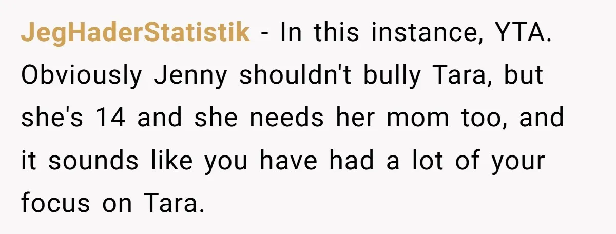 Mom Insists On Including Both Daughters In Family Dinner After Years Of Separation JegHaderStatistik − In this instance, YTA. Obviously Jenny shouldn't bully Tara, but she's 14 and she needs her mom too, and it sounds like you have had a lot of...