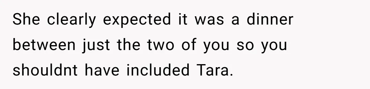 Mom Insists On Including Both Daughters In Family Dinner After Years Of Separation She clearly expected it was a dinner between just the two of you so you shouldnt have included Tara.