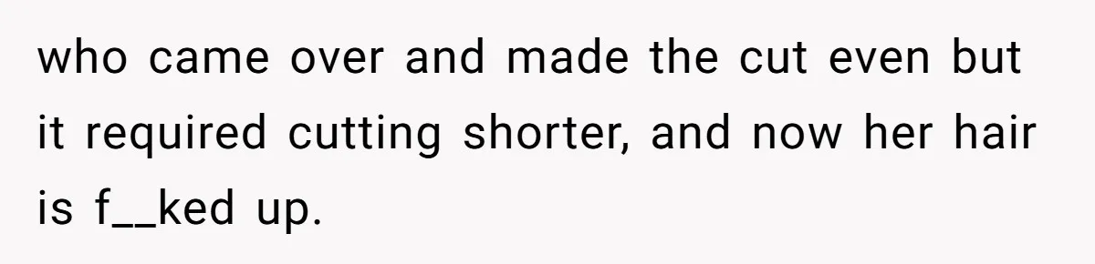 Mom Denies 10-Year-Old Daughter Bangs To Protect Her Hair, But She Secretly Cuts It Herself who came over and made the cut even but it required cutting shorter, and now her hair is f__ked up.