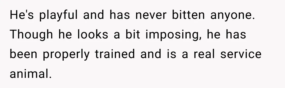 Woman Kicked Out of Wedding For Bringing Her Dobermann Service Dog, Should She Have Left Him Behind? He's playful and has never bitten anyone. Though he looks a bit imposing, he has been properly trained and is a real service animal.