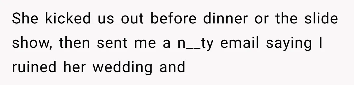 Woman Kicked Out of Wedding For Bringing Her Dobermann Service Dog, Should She Have Left Him Behind? She kicked us out before dinner or the slide show, then sent me a n__ty email saying I ruined her wedding and