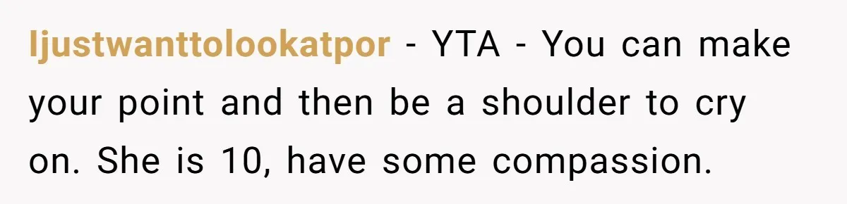 Mom Denies 10-Year-Old Daughter Bangs To Protect Her Hair, But She Secretly Cuts It Herself Ijustwanttolookatpor − YTA - You can make your point and then be a shoulder to cry on. She is 10, have some compassion.