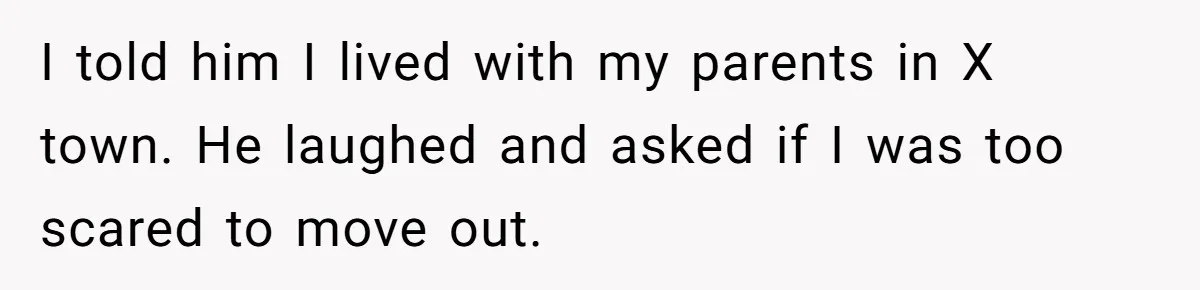 Candidate Walks Out of Job Interview After HR Mocks Him - Then Ruins It With One Comment I told him I lived with my parents in X town. He laughed and asked if I was too scared to move out.