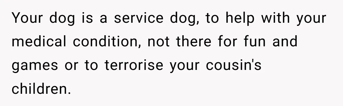 Woman Kicked Out of Wedding For Bringing Her Dobermann Service Dog, Should She Have Left Him Behind? Your dog is a service dog, to help with your medical condition, not there for fun and games or to terrorise your cousin's children.