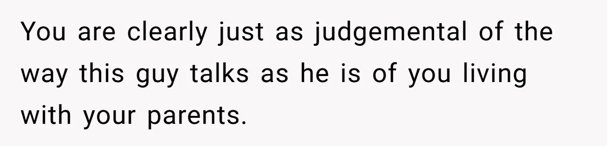 Candidate Walks Out of Job Interview After HR Mocks Him - Then Ruins It With One Comment You are clearly just as judgemental of the way this guy talks as he is of you living with your parents.