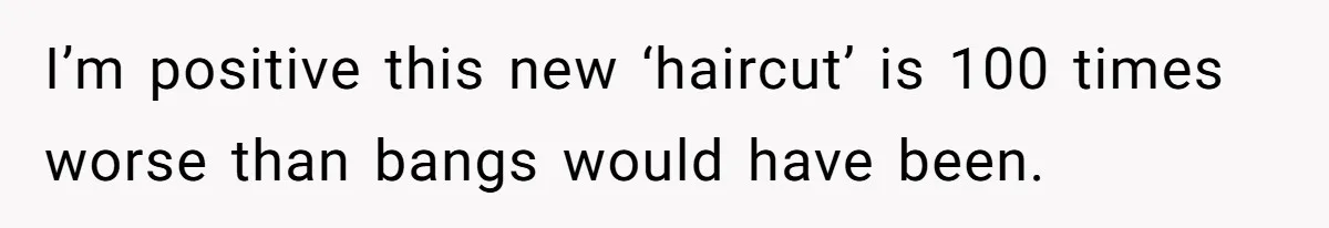 Mom Denies 10-Year-Old Daughter Bangs To Protect Her Hair, But She Secretly Cuts It Herself I’m positive this new ‘haircut’ is 100 times worse than bangs would have been.
