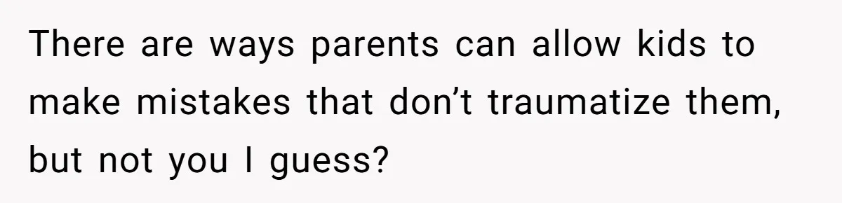 Mom Denies 10-Year-Old Daughter Bangs To Protect Her Hair, But She Secretly Cuts It Herself There are ways parents can allow kids to make mistakes that don’t traumatize them, but not you I guess?