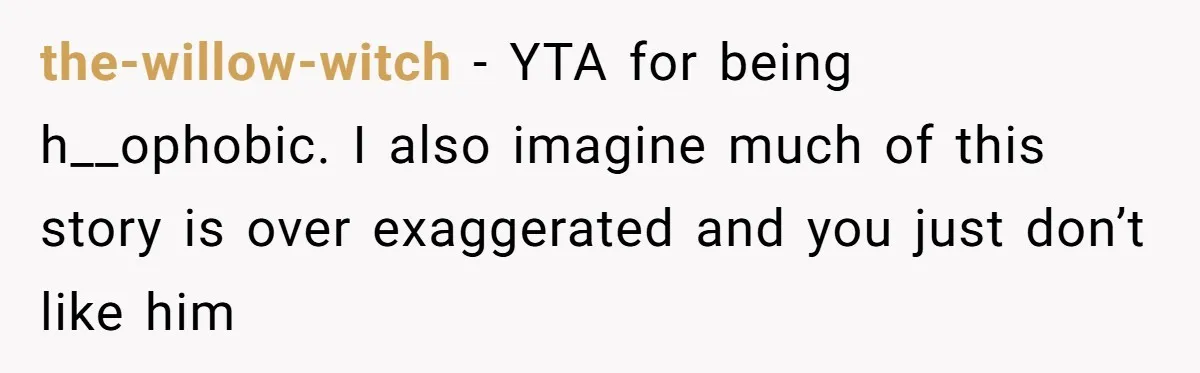 Candidate Walks Out of Job Interview After HR Mocks Him - Then Ruins It With One Comment the-willow-witch − YTA for being h__ophobic. I also imagine much of this story is over exaggerated and you just don’t like him