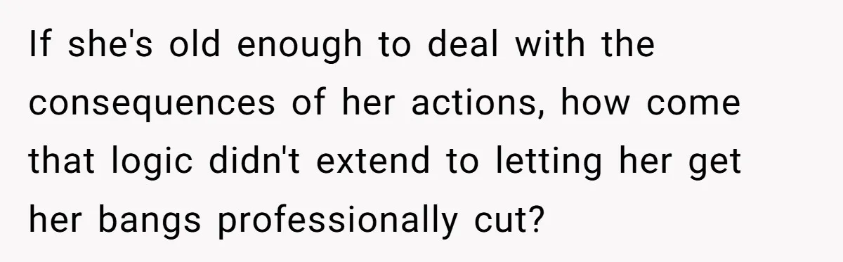 Mom Denies 10-Year-Old Daughter Bangs To Protect Her Hair, But She Secretly Cuts It Herself If she's old enough to deal with the consequences of her actions, how come that logic didn't extend to letting her get her bangs professionally cut?