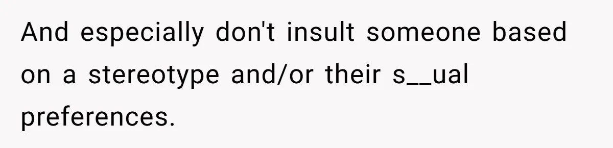 Candidate Walks Out of Job Interview After HR Mocks Him - Then Ruins It With One Comment And especially don't insult someone based on a stereotype and/or their s__ual preferences.