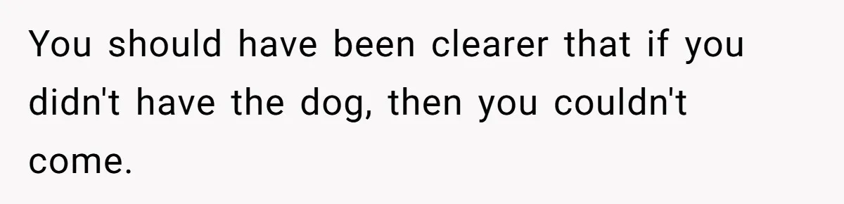 Woman Kicked Out of Wedding For Bringing Her Dobermann Service Dog, Should She Have Left Him Behind? You should have been clearer that if you didn't have the dog, then you couldn't come.