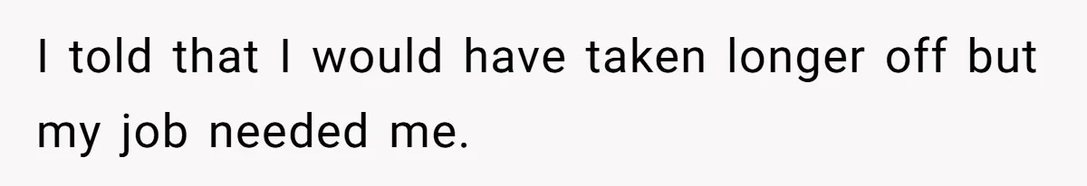 Husband Thinks He’s “Trying His Best”… Until Reddit Hears What His Wife Is Really Going Thro I told that I would have taken longer off but my job needed me.
