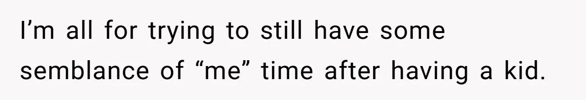 Husband Thinks He’s “Trying His Best”… Until Reddit Hears What His Wife Is Really Going Thro I’m all for trying to still have some semblance of “me” time after having a kid.