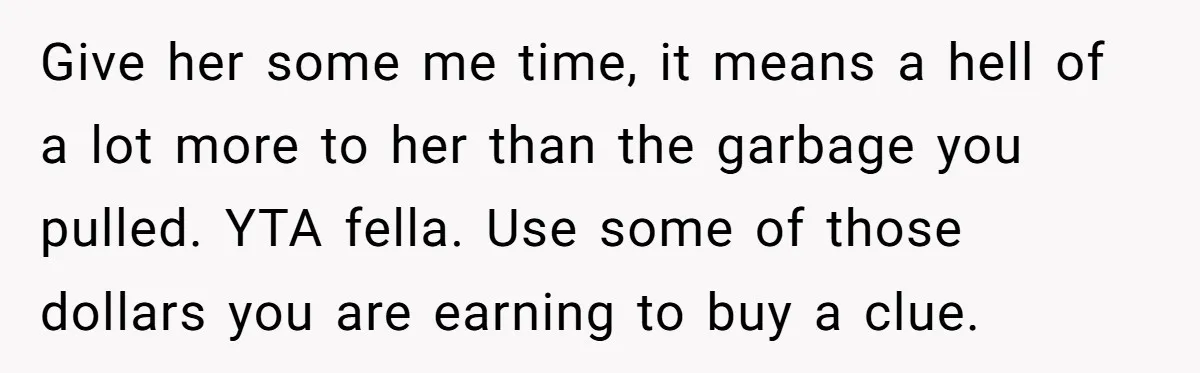 Husband Thinks He’s “Trying His Best”… Until Reddit Hears What His Wife Is Really Going Thro Give her some me time, it means a hell of a lot more to her than the garbage you pulled. YTA fella. Use some of those dollars you are earning...