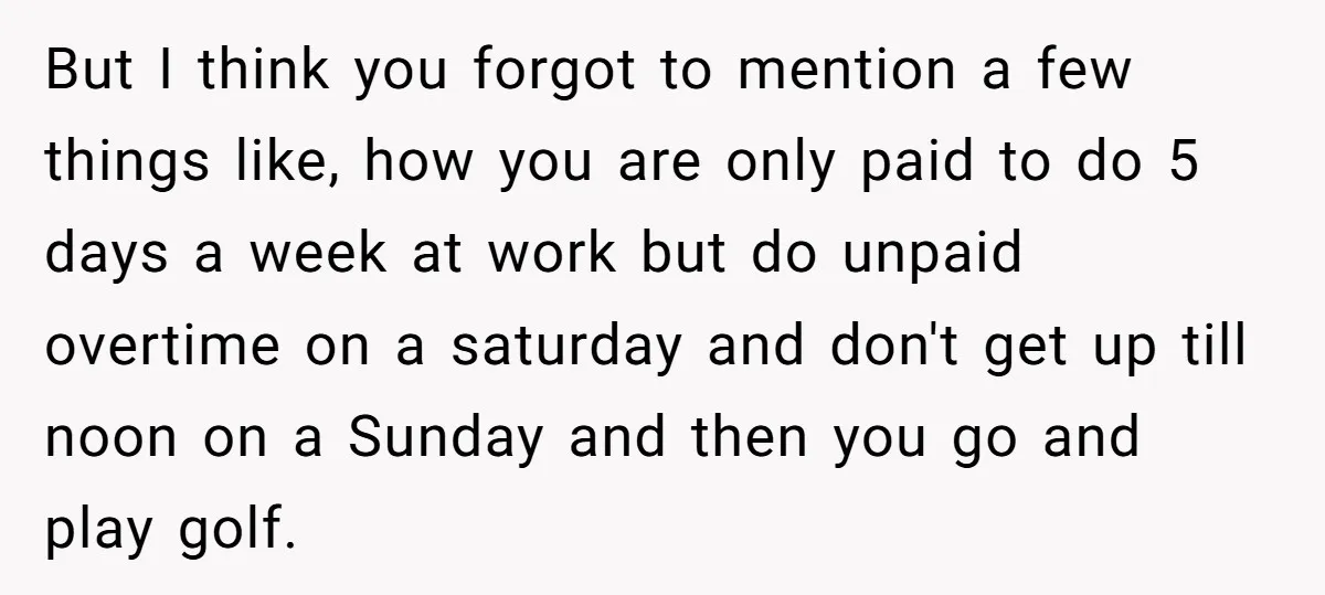 Husband Thinks He’s “Trying His Best”… Until Reddit Hears What His Wife Is Really Going Thro But I think you forgot to mention a few things like, how you are only paid to do 5 days a week at work but do unpaid overtime on a...