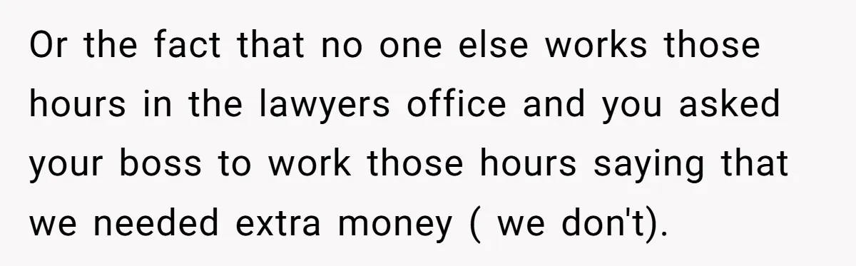 Husband Thinks He’s “Trying His Best”… Until Reddit Hears What His Wife Is Really Going Thro Or the fact that no one else works those hours in the lawyers office and you asked your boss to work those hours saying that we needed extra money (...