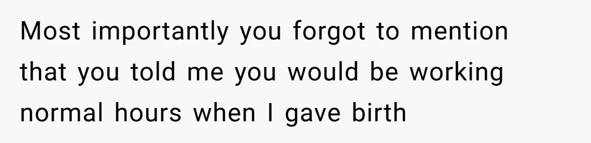 Husband Thinks He’s “Trying His Best”… Until Reddit Hears What His Wife Is Really Going Thro Most importantly you forgot to mention that you told me you would be working normal hours when I gave birth