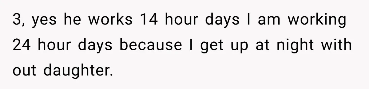 Husband Thinks He’s “Trying His Best”… Until Reddit Hears What His Wife Is Really Going Thro 3, yes he works 14 hour days I am working 24 hour days because I get up at night with out daughter.