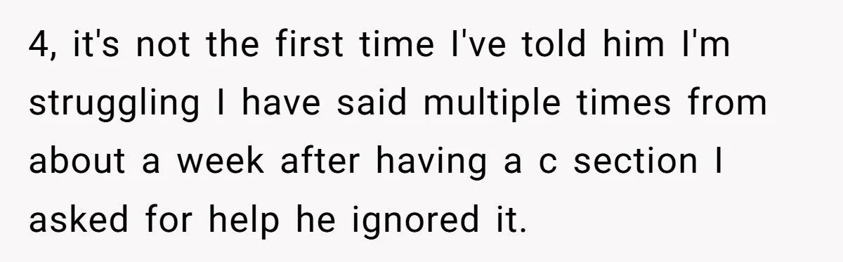 Husband Thinks He’s “Trying His Best”… Until Reddit Hears What His Wife Is Really Going Thro 4, it's not the first time I've told him I'm struggling I have said multiple times from about a week after having a c section I asked for help he...