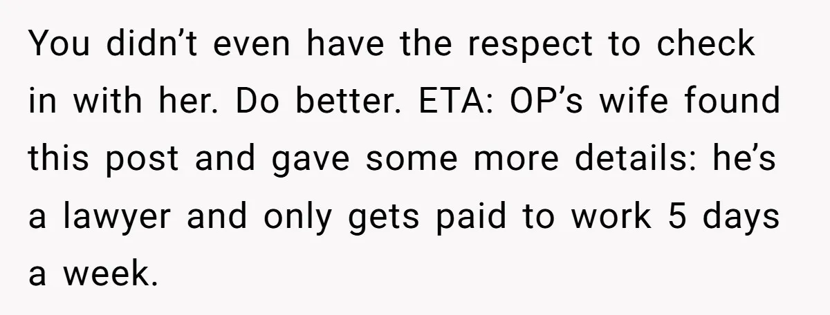 Husband Thinks He’s “Trying His Best”… Until Reddit Hears What His Wife Is Really Going Thro You didn’t even have the respect to check in with her. Do better. ETA: OP’s wife found this post and gave some more details: he’s a lawyer and only gets...