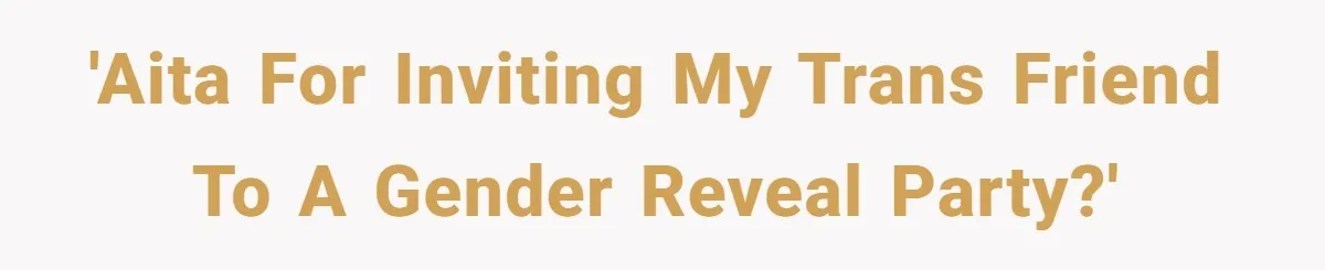She Invited Her Trans Friend to Her Baby Shower - Then Did a Gender Reveal Cake and Drama Exploded 'AITA for inviting my trans friend to a gender reveal party?'