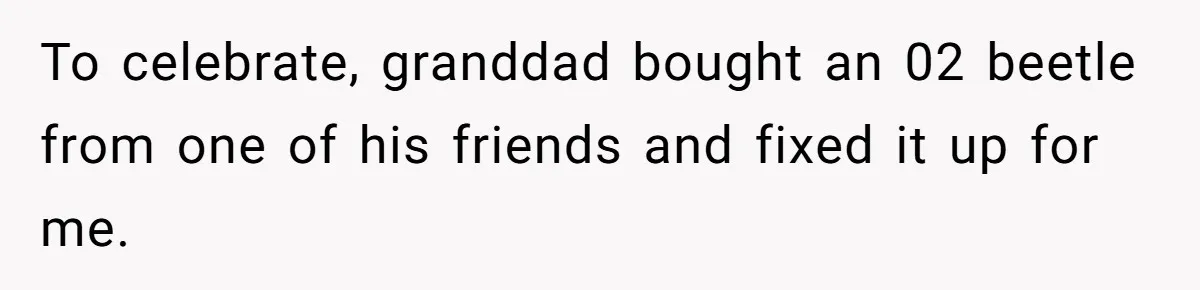 Neighbor Keeps Snapping Photos Of Woman’s Car, Gets Loud Surprise Every Time To celebrate, granddad bought an 02 beetle from one of his friends and fixed it up for me.