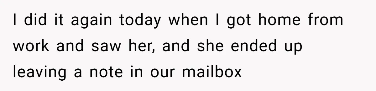 Neighbor Keeps Snapping Photos Of Woman’s Car, Gets Loud Surprise Every Time I did it again today when I got home from work and saw her, and she ended up leaving a note in our mailbox