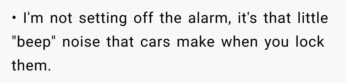 Neighbor Keeps Snapping Photos Of Woman’s Car, Gets Loud Surprise Every Time • I'm not setting off the alarm, it's that little "beep" noise that cars make when you lock them.