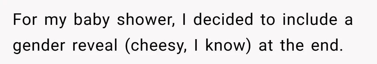 She Invited Her Trans Friend to Her Baby Shower - Then Did a Gender Reveal Cake and Drama Exploded For my baby shower, I decided to include a gender reveal (cheesy, I know) at the end.