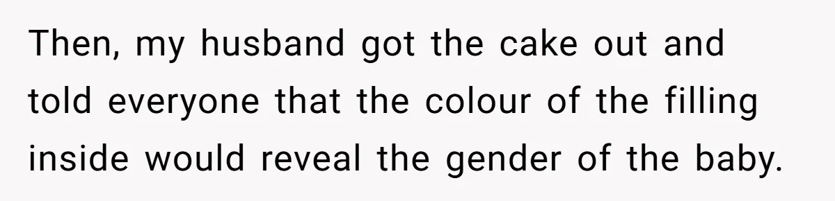 She Invited Her Trans Friend to Her Baby Shower - Then Did a Gender Reveal Cake and Drama Exploded Then, my husband got the cake out and told everyone that the colour of the filling inside would reveal the gender of the baby.