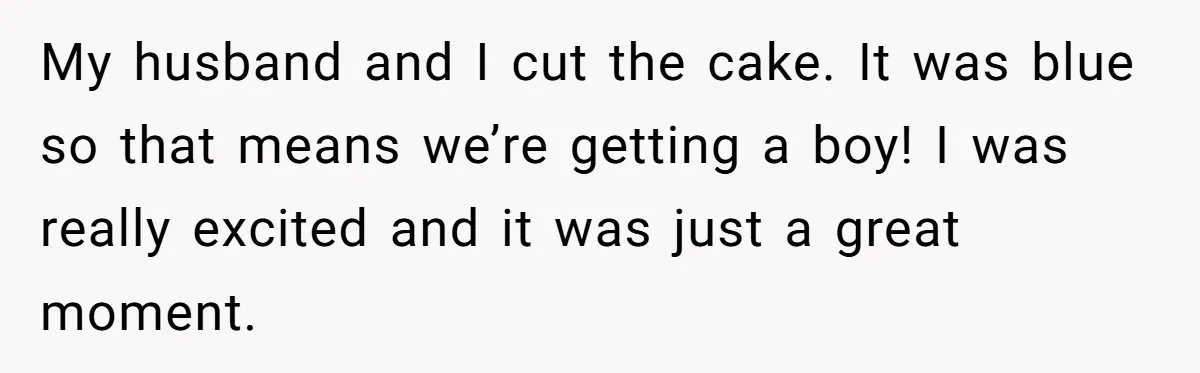 She Invited Her Trans Friend to Her Baby Shower - Then Did a Gender Reveal Cake and Drama Exploded My husband and I cut the cake. It was blue so that means we’re getting a boy! I was really excited and it was just a great moment.