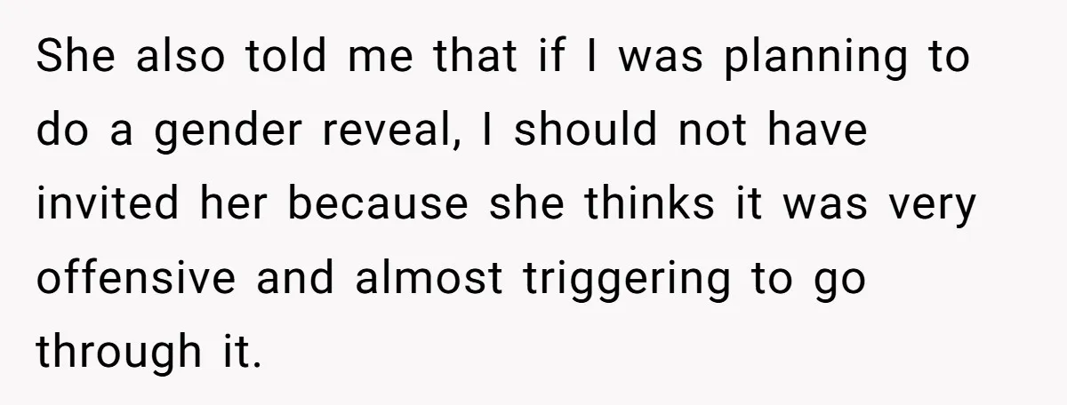 She Invited Her Trans Friend to Her Baby Shower - Then Did a Gender Reveal Cake and Drama Exploded She also told me that if I was planning to do a gender reveal, I should not have invited her because she thinks it was very offensive and almost triggering...