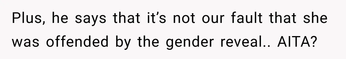 She Invited Her Trans Friend to Her Baby Shower - Then Did a Gender Reveal Cake and Drama Exploded Plus, he says that it’s not our fault that she was offended by the gender reveal.. AITA?