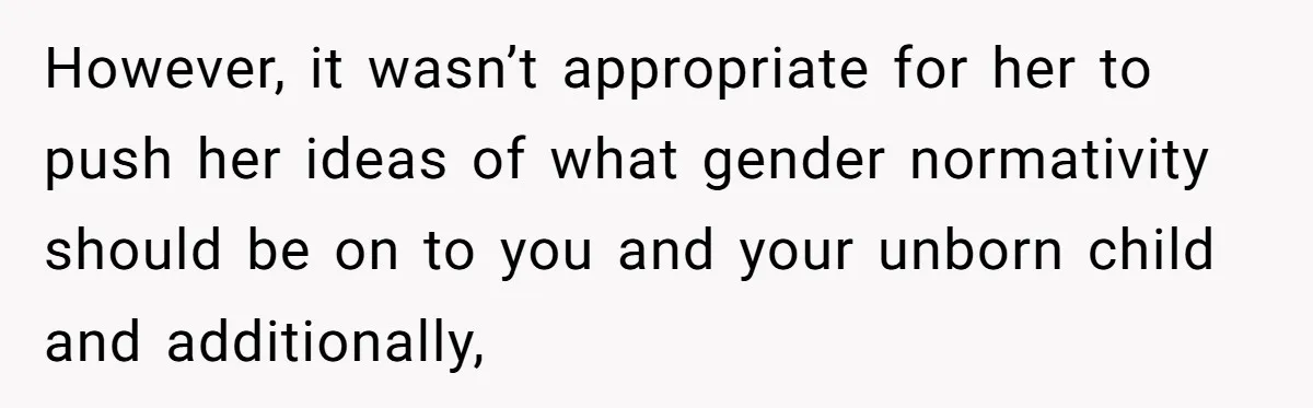 She Invited Her Trans Friend to Her Baby Shower - Then Did a Gender Reveal Cake and Drama Exploded However, it wasn’t appropriate for her to push her ideas of what gender normativity should be on to you and your unborn child and additionally,