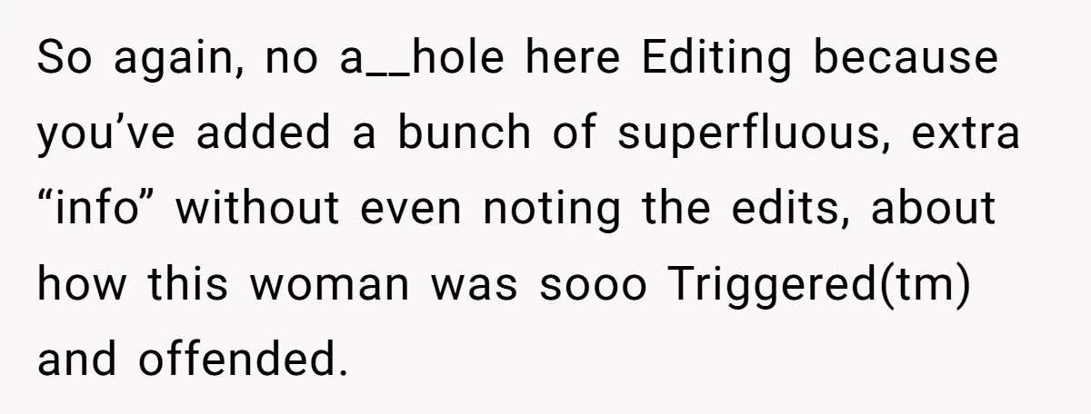 She Invited Her Trans Friend to Her Baby Shower - Then Did a Gender Reveal Cake and Drama Exploded So again, no a__hole here Editing because you’ve added a bunch of superfluous, extra “info” without even noting the edits, about how this woman was sooo Triggered(tm) and offended.