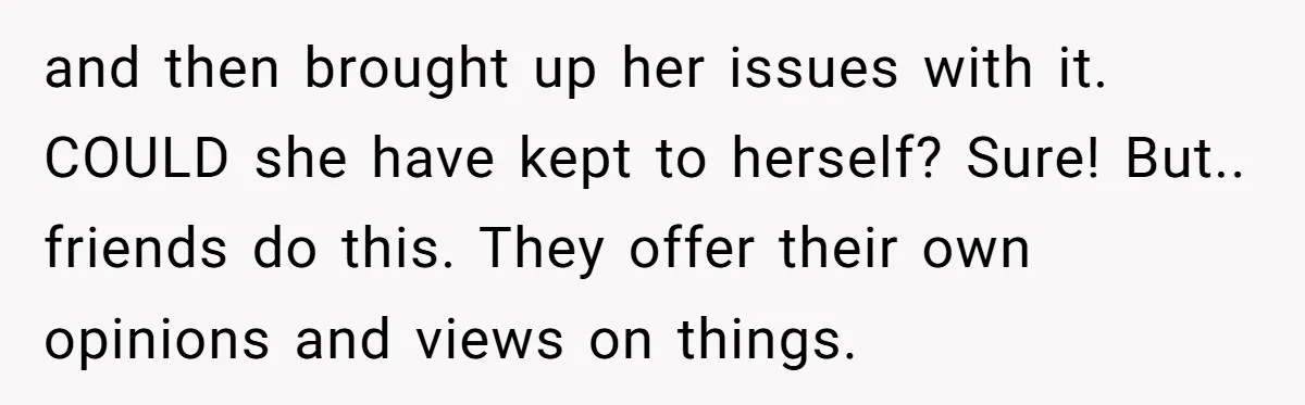 She Invited Her Trans Friend to Her Baby Shower - Then Did a Gender Reveal Cake and Drama Exploded and then brought up her issues with it. COULD she have kept to herself? Sure! But.. friends do this. They offer their own opinions and views on things.