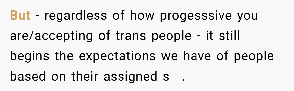 She Invited Her Trans Friend to Her Baby Shower - Then Did a Gender Reveal Cake and Drama Exploded But - regardless of how progesssive you are/accepting of trans people - it still begins the expectations we have of people based on their assigned s__.