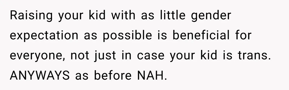 She Invited Her Trans Friend to Her Baby Shower - Then Did a Gender Reveal Cake and Drama Exploded Raising your kid with as little gender expectation as possible is beneficial for everyone, not just in case your kid is trans. ANYWAYS as before NAH.