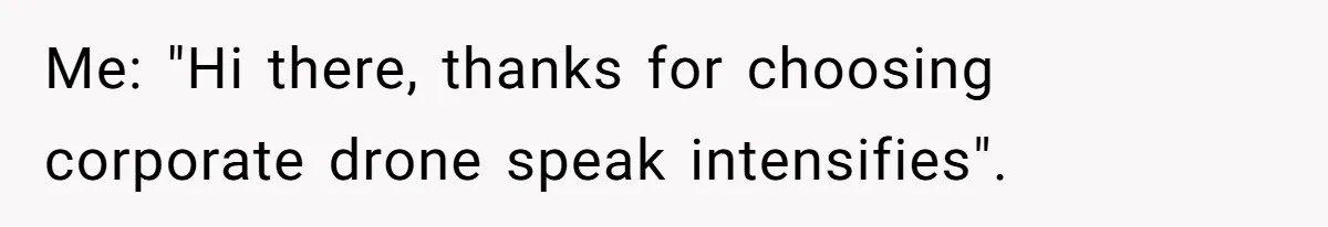 Customer Demands All His Rental Properties Lose Service Immediately - So the Rep Does Exactly That Me: "Hi there, thanks for choosing corporate drone speak intensifies".