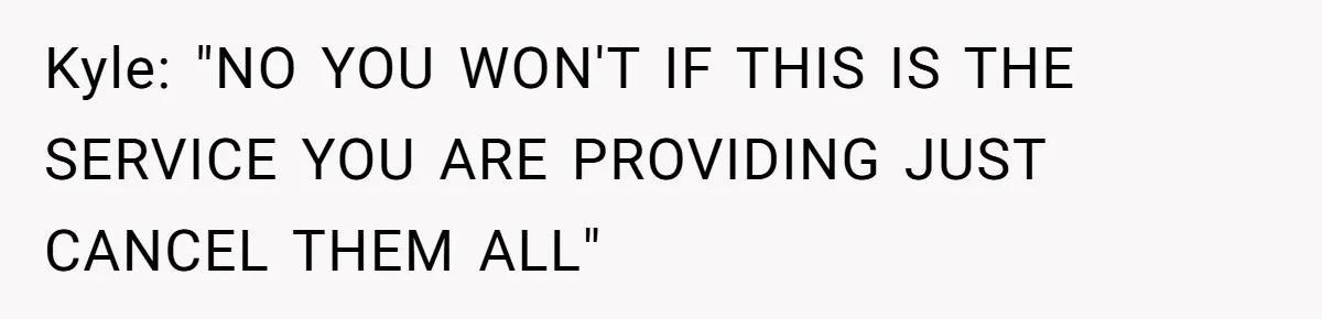 Customer Demands All His Rental Properties Lose Service Immediately - So the Rep Does Exactly That Kyle: "NO YOU WON'T IF THIS IS THE SERVICE YOU ARE PROVIDING JUST CANCEL THEM ALL"