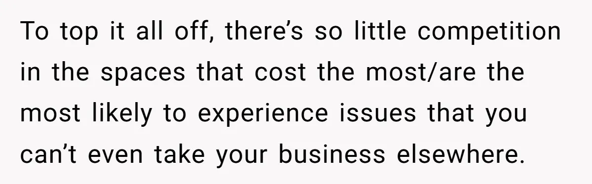 Customer Demands All His Rental Properties Lose Service Immediately - So the Rep Does Exactly That To top it all off, there’s so little competition in the spaces that cost the most/are the most likely to experience issues that you can’t even take your business elsewhere.